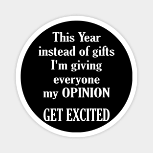 This Year Instead Of Gifts I'm Giving Everyone My Opinion Magnet